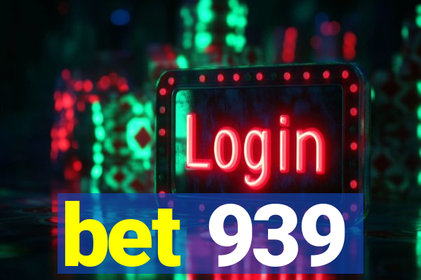 bet 939